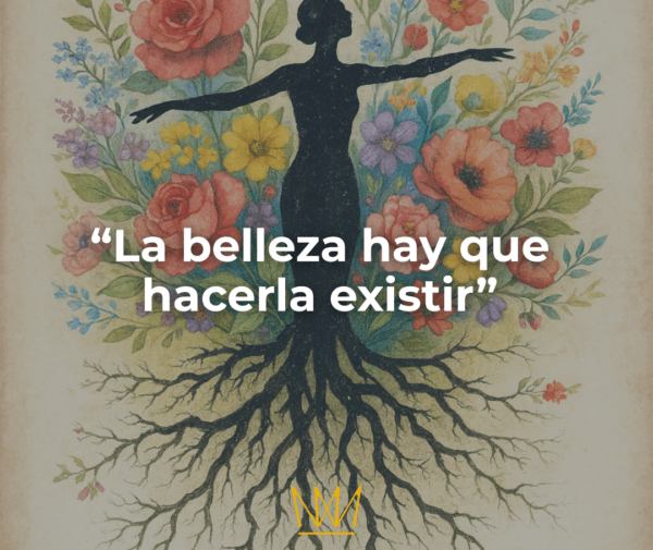 La belleza es hacerla existir